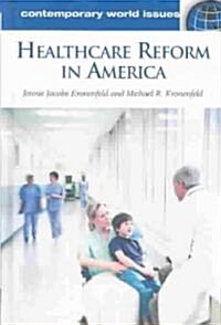 Healthcare Reform in America : A Reference Handbook (Hardcover)