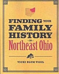 Finding Your Family History in Northeast Ohio (Paperback)