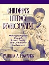 Childrens Literacy Development: Making It Happen Through School, Family, and Community Involvement (Paperback)