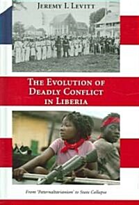 The Evolution of Deadly Conflict in Liberia (Hardcover)