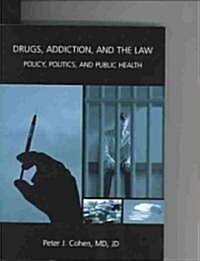 Drugs, Addiction, and the Law (Paperback)