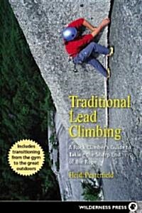 Traditional Lead Climbing: A Rock Climbers Guide to Taking the Sharp End of the Rope (Paperback, 2)