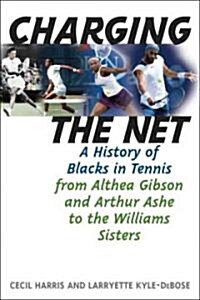 Charging the Net: A History of Blacks in Tennis from Althea Gibson and Arthur Ashe to the Williams Sisters (Hardcover)