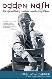 Ogden Nash: The Life and Work of Americas Laureate of Light Verse (Paperback)