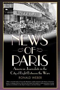 News of Paris: American Journalists in the City of Light Between the Wars (Paperback)