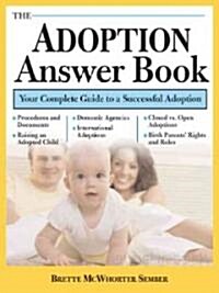 The Adoption Answer Book: Your Compete Guide to a Successful Adoption (Paperback)