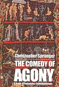 The Comedy of Agony: A Book of Poisonous Contemplations (Paperback)