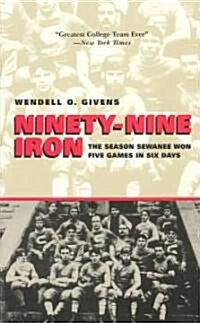 Ninety-Nine Iron: The Season Sewanee Won Five Games in Six Days (Paperback)