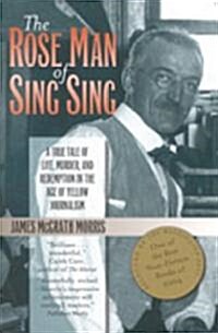 The Rose Man of Sing Sing: A True Tale of Life, Murder, and Redemption in the Age of Yellow Journalism (Paperback)