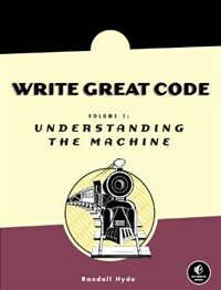 Write great code. Volume 1 Understanding the machine