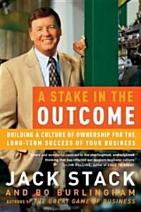 A Stake in the Outcome: Building a Culture of Ownership for the Long-Term Success of Your Business (Paperback)
