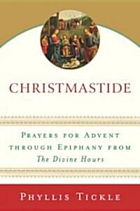 Christmastide: Prayers for Advent Through Epiphany from the Divine Hours (Paperback)