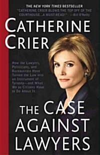 The Case Against Lawyers: How the Lawyers, Politicians, and Bureaucrats Have Turned the Law Into an Instrument of Tyranny--And What We as Citize (Paperback)