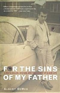 For the Sins of My Father: A Mafia Killer, His Son, and the Legacy of a Mob Life (Paperback)