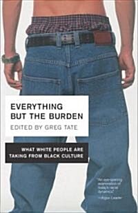 Everything But the Burden: What White People Are Taking from Black Culture (Paperback)