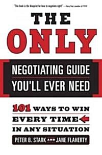 [중고] The Only Negotiating Guide You‘ll Ever Need: 101 Ways to Win Every Time in Any Situation (Paperback)