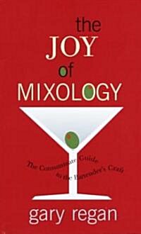 The Joy of Mixology: The Consummate Guide to the Bartenders Craft (Hardcover)