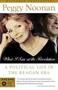 What I Saw at the Revolution: A Political Life in the Reagan Era (Paperback)