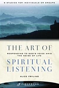 The Art of Spiritual Listening: Responding to Gods Voice Amid the Noise of Life (Paperback)