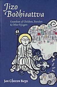 Jizo Bodhisattva: Guardian of Children, Travelers, and Other Voyagers (Paperback)