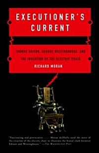 Executioners Current: Thomas Edison, George Westinghouse, and the Invention of the Electric Chair (Paperback)