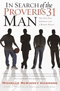 In Search of the Proverbs 31 Man: The One God Approves and a Woman Wants (Paperback)