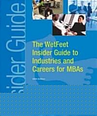 The Wetfeet Insider Guide to Industries and Careers for Mbas (Paperback)