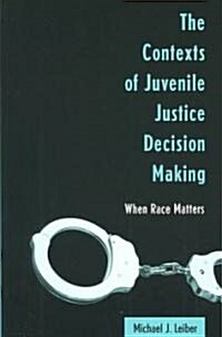 The Contexts of Juvenile Justice Decision Making: When Race Matters (Paperback)
