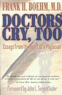 Doctors Cry, Too: Essays from the Heart of a Physician (Paperback)