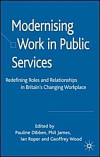 Modernising Work in Public Services: Redefining Roles and Relationships in Britains Changing Workplace (Hardcover)