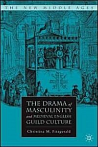 The Drama of Masculinity and Medieval English Guild Culture (Hardcover)