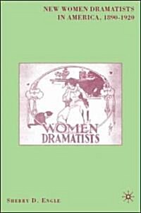 New Women Dramatists in America, 1890-1920 (Hardcover)