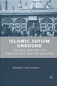 Islamic Sufism Unbound: Politics and Piety in Twenty-First Century Pakistan (Hardcover)