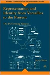 Representation and Identity from Versailles to the Present: The Performing Subject (Hardcover)