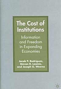 The Cost of Institutions: Information and Freedom in Expanding Economies (Hardcover)