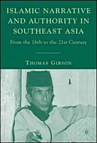 Islamic Narrative and Authority in Southeast Asia: From the 16th to the 21st Century (Hardcover)