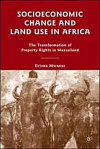 Socioeconomic Change and Land Use in Africa: The Transformation of Property Rights in Maasailand (Hardcover)