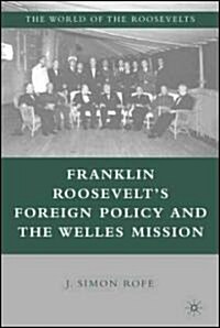 Franklin Roosevelts Foreign Policy and the Welles Mission (Hardcover)