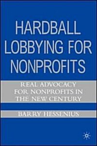 Hardball Lobbying for Nonprofits: Real Advocacy for Nonprofits in the New Century (Hardcover)