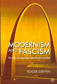 Modernism and Fascism: The Sense of a Beginning Under Mussolini and Hitler (Hardcover)