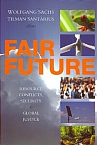 Fair Future : Resource Conflicts, Security, and Global Justice (Paperback)