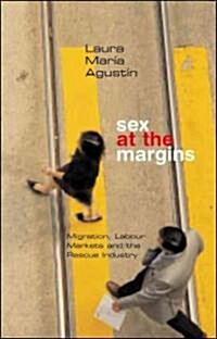 Sex at the Margins : Migration, Labour Markets and the Rescue Industry (Hardcover)