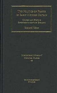 The Politics of Prayer in Early Modern Britain : Church and State in Seventeenth-century England (Hardcover)