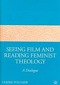 Seeing Film and Reading Feminist Theology: A Dialogue (Hardcover)