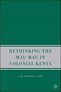 Rethinking Mau Mau in Colonial Kenya (Hardcover)