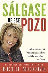 Salgase de Ese Pozo: Hablemos Con Franqueza Sobre La Liberacion de Dios = Get Out of That Pit = Get Out of That Pit (Paperback)