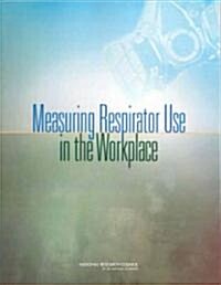 Measuring Respirator Use in the Workplace (Paperback)