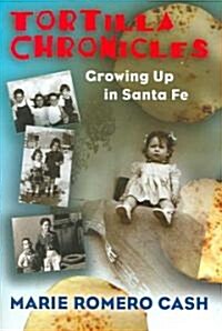 Tortilla Chronicles: Growing Up in Santa Fe (Hardcover)