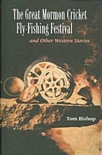 The Great Mormon Cricket Fly-Fishing Festival and Other Western Stories (Paperback)
