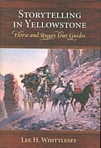 Storytelling in Yellowstone: Horse and Buggy Tour Guides (Hardcover)